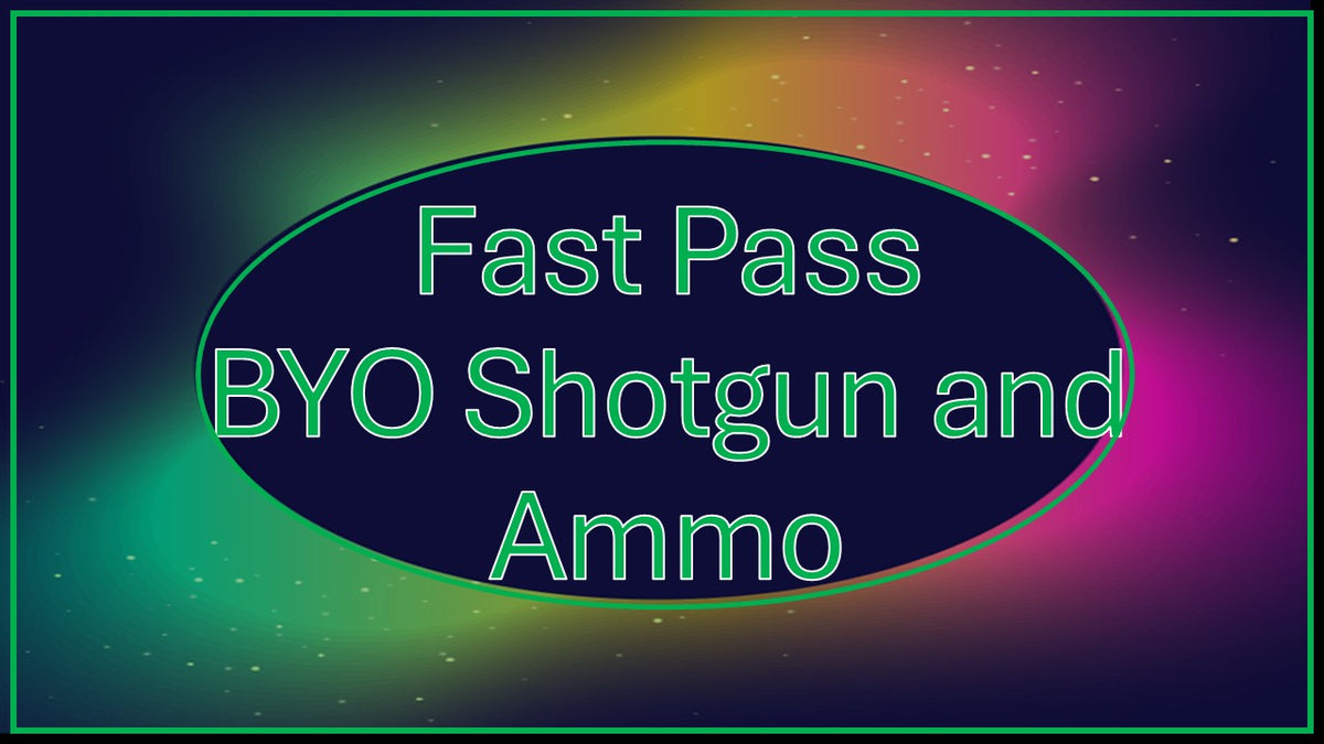 Fast Pass BYO Shotgun and Ammo